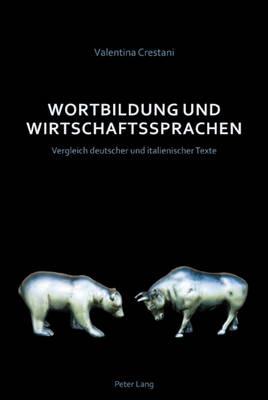 Wortbildung Und Wirtschaftssprachen: Vergleich Deutscher Und Italienischer Texte - Valentina Crestani - cover