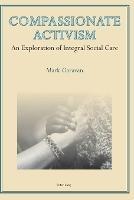 Compassionate Activism: An Exploration of Integral Social Care - Mark Garavan - cover