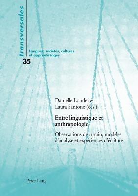 Entre Linguistique Et Anthropologie: Observations de Terrain, Modeles d'Analyse Et Experiences d'Ecriture - cover