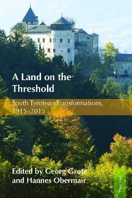 A Land on the Threshold: South Tyrolean Transformations, 1915-2015 - cover