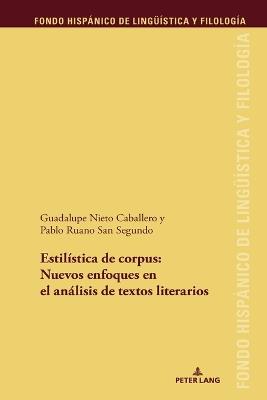 Estilística de Corpus: Nuevos Enfoques En El Análisis de Textos Literario - Guadalupe Nieto Caballero,Pablo Ruano San Segundo - cover