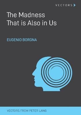 The Madness That is Also in Us - Eugenio Borgna - cover