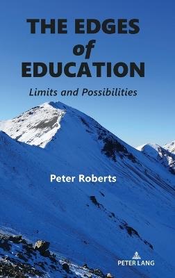 The Edges of Education: Limits and Possibilities - Peter Roberts - cover