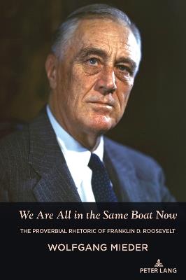 We Are All in the Same Boat Now: The Proverbial Rhetoric of Franklin D. Roosevelt - Wolfgang Mieder - cover