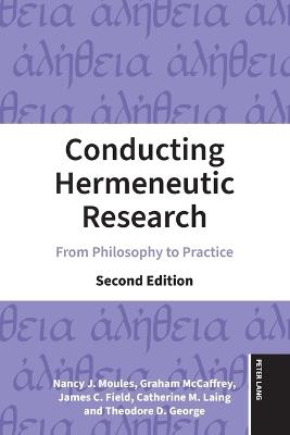 Conducting Hermeneutic Research: From Philosophy to Practice - Nancy J. Moules,Graham McCaffrey,James C. Field - cover