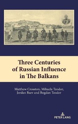 Three Centuries of Russian Influence in the Balkans - cover