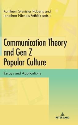 Communication Theory and Gen Z Popular Culture: Essays and Applications - cover