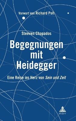 Begegnungen mit Heidegger: Eine Reise ins Herz von Sein und Zeit - Steeven Chapados - cover