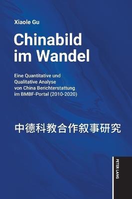 Chinabild im Wandel: Eine quantitative und qualitative Analyse von China-Berichterstattung im BMBF-Portal (2010-2020) - Gu Xiaole - cover