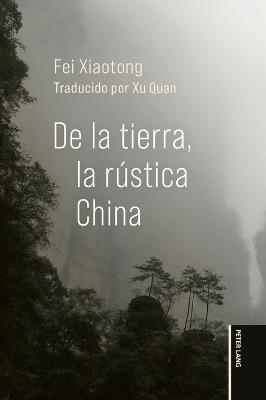 De la tierra, la rústica China: Una traducción de Xiangtu Zhongguo de Fei Xiaotong - Xiaotong Fei - cover