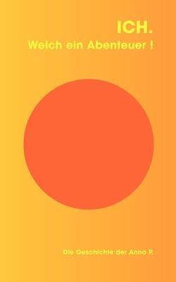 Ich. Welch ein Abenteuer - Anna P - cover
