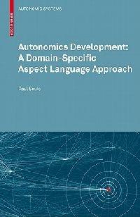 Autonomics Development: A Domain-Specific Aspect Language Approach - Paul Soule - cover