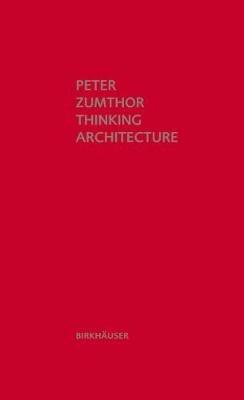 Thinking Architecture: Third, expanded edition - Peter Zumthor - cover