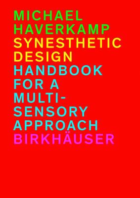 Synesthetic Design: Handbook for a Multi-Sensory Approach - Michael Haverkamp - cover