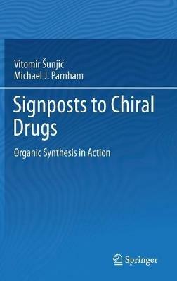 Signposts to Chiral Drugs: Organic Synthesis in Action - Vitomir Sunjic,Michael Parnham - cover