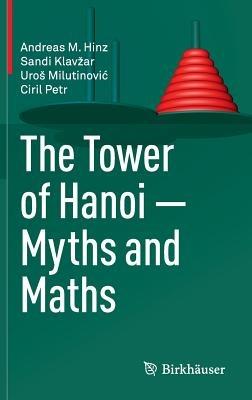 The Tower of Hanoi – Myths and Maths - Andreas M. Hinz,Sandi Klavžar,Uroš Milutinovic - cover