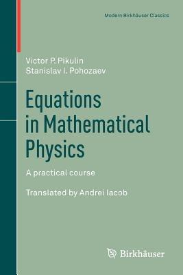 Equations in Mathematical Physics: A practical course - Victor P. Pikulin,Stanislav I. Pohozaev - cover