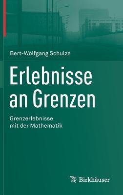 Erlebnisse an Grenzen - Grenzerlebnisse mit der Mathematik - Bert-Wolfgang Schulze - cover