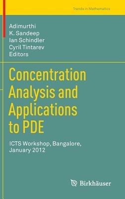 Concentration Analysis and Applications to PDE: ICTS Workshop, Bangalore, January 2012 - cover