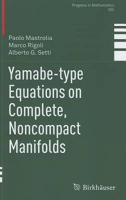 Yamabe-type Equations on Complete, Noncompact Manifolds - Paolo Mastrolia,Marco Rigoli,Alberto G Setti - cover