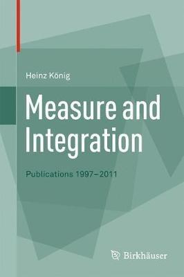 Measure and Integration: Publications 1997-2011 - Heinz König - cover