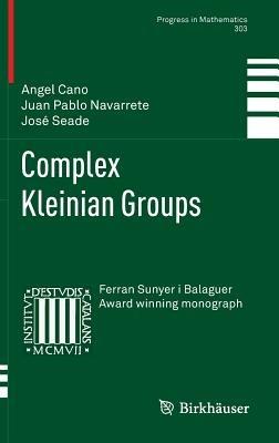 Complex Kleinian Groups - Angel Cano,Juan Pablo Navarrete,José Seade - cover