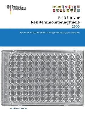 Berichte zur Resistenzmonitoringstudie 2009: Resistenzsituation bei klinisch wichtigen tierpathogenen Bakterien - cover