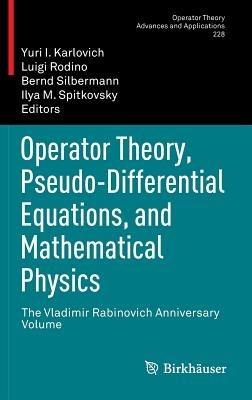 Operator Theory, Pseudo-Differential Equations, and Mathematical Physics: The Vladimir Rabinovich Anniversary Volume - cover