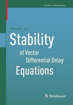 Stability of Vector Differential Delay Equations - Michael I. Gil’ - cover
