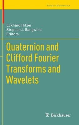 Quaternion and Clifford Fourier Transforms and Wavelets - cover