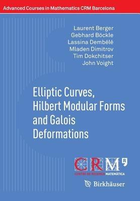 Elliptic Curves, Hilbert Modular Forms and Galois Deformations - Laurent Berger,Gebhard Böckle,Lassina Dembélé - cover
