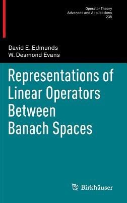 Representations of Linear Operators Between Banach Spaces - David E. Edmunds,W. Desmond Evans - cover