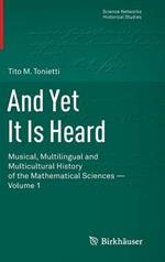 And Yet It Is Heard: Musical, Multilingual and Multicultural History of the Mathematical Sciences - Volume 1