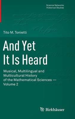 And Yet It Is Heard: Musical, Multilingual and Multicultural History of the Mathematical Sciences - Volume 2 - Tito M. Tonietti - cover