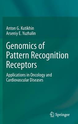 Genomics of Pattern Recognition Receptors: Applications in Oncology and Cardiovascular Diseases - Anton G. Kutikhin,Arseniy E. Yuzhalin - cover