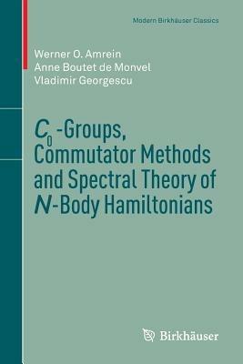 C0-Groups, Commutator Methods and Spectral Theory of N-Body Hamiltonians - Werner O. Amrein,Anne Boutet de Monvel,Vladimir Georgescu - cover