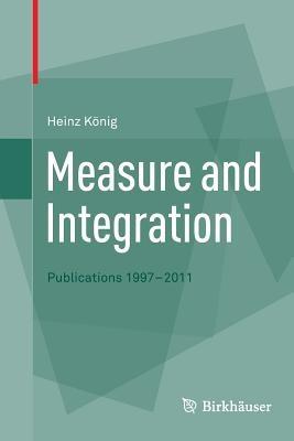 Measure and Integration: Publications 1997-2011 - Heinz König - cover