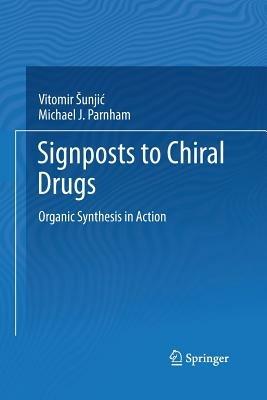 Signposts to Chiral Drugs: Organic Synthesis in Action - Vitomir Sunjic,Michael Parnham - cover