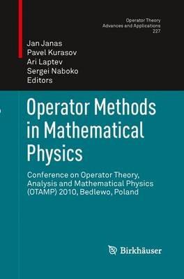 Operator Methods in Mathematical Physics: Conference on Operator Theory, Analysis and Mathematical Physics (OTAMP) 2010, Bedlewo, Poland - cover