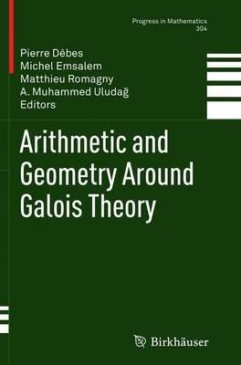 Arithmetic and Geometry Around Galois Theory - cover