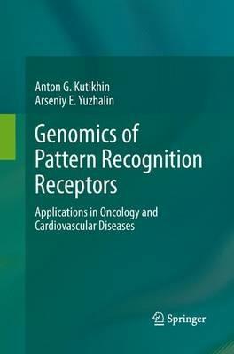 Genomics of Pattern Recognition Receptors: Applications in Oncology and Cardiovascular Diseases - Anton G. Kutikhin,Arseniy E. Yuzhalin - cover
