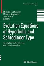 Evolution Equations of Hyperbolic and Schrödinger Type: Asymptotics, Estimates and Nonlinearities