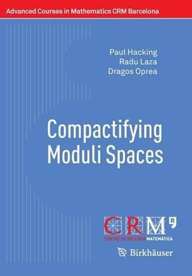 Compactifying Moduli Spaces - Paul Hacking,Radu Laza,Dragos Oprea - cover