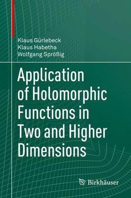 Application of Holomorphic Functions in Two and Higher Dimensions - Klaus Gürlebeck,Klaus Habetha,Wolfgang Sprößig - cover
