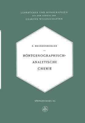 Röntgenographisch-Analytische Chemie: Möglichkeiten und Ergebnisse von Untersuchungen mit Röntgeninterferenzen in der Chemie - Ernst Brandenberger - cover