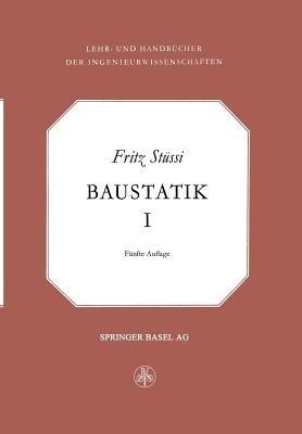 Vorlesungen über Baustatik: Statisch bestimme Systeme — Spannungsberechnung — Elastische Formänderung — Stabilitätsprobleme — Seile - F. Stüzzi - cover