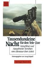 Tausendundeine Nacht für den Tele-Zoo: Naturfilmer und Naturforscher berichten vom Abenteuer ihrer Arbeit