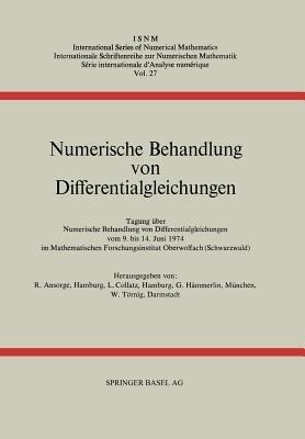 Numerische Behandlung von Differentialgleichungen: Tagung im Mathematischen Forschungsinstitut Oberwolfach vom 9. bis 14. Juni 1974 - R. Ansorge,L. Collatz,G. Hämmerlin - cover
