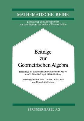 Beiträge zur Geometrischen Algebra: Proceedings des Symposiums über Geometrische Algebra vom 29 März bis 3. April 1976 in Duisburg - Arnold,Benz,Wefelscheid - cover