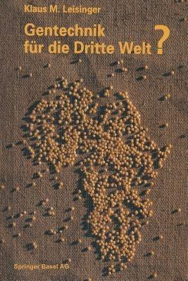 Gentechnik für die Dritte Welt?: Hunger, Krankheit und Umweltkrise — eine moderne Technologie auf dem Prüfstand entwicklungspolitischer Tatsachen - LEISINGER - cover